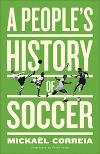 bokomslag A People's History of Soccer