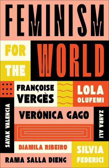 Lola Olufemi, Françoise Vergès, Silvia Federici, Verónica Gago, Zahra Ali, Rama Salla Dieng, Sayak Valencia, Djamila Ribeiro - Feminism for the World, Häftad