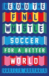 bokomslag Beyond the Final Whistle: Soccer for a Better World