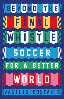 bokomslag Beyond the Final Whistle: Soccer for a Better World