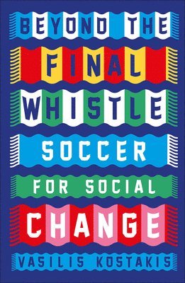 Vasilis Kostakis - Beyond the Final Whistle: Soccer for a Better World, Häftad