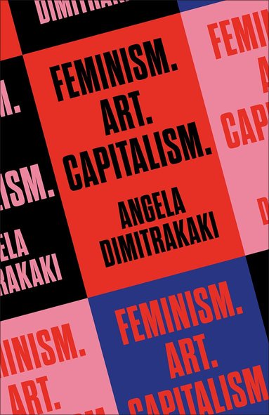 Angela Dimitrakaki - Feminism. Art. Capitalism., Häftad