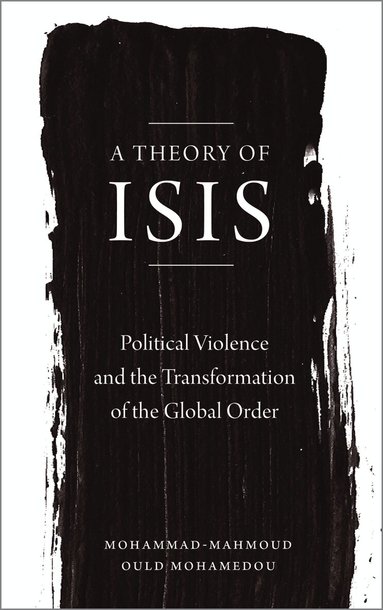 Mohammad-Mahmoud Ould Mohamedou - Theory of ISIS, Inbunden