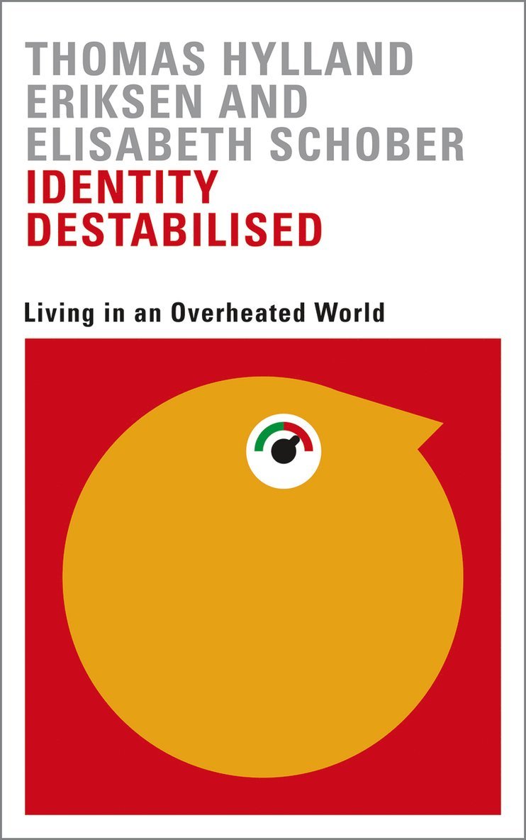 Thomas Hylland Eriksen, Elisabeth Schober - Identity Destabilised, Inbunden