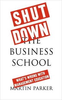 bokomslag Shut Down the Business School