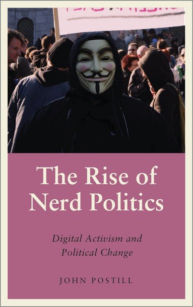John Postill - Rise of Nerd Politics, Inbunden
