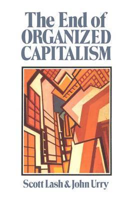 Scott Lash, John Urry, University of London) Lash, Scott (Goldsmiths College, John (University of Lancaster) Urry - End of Organized Capitalism, Häftad