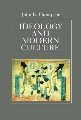 John B. Thompson - Ideology and Modern Culture, Häftad