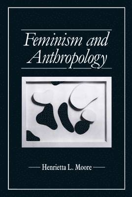 Henrietta L. Moore - Feminism and Anthropology, Häftad