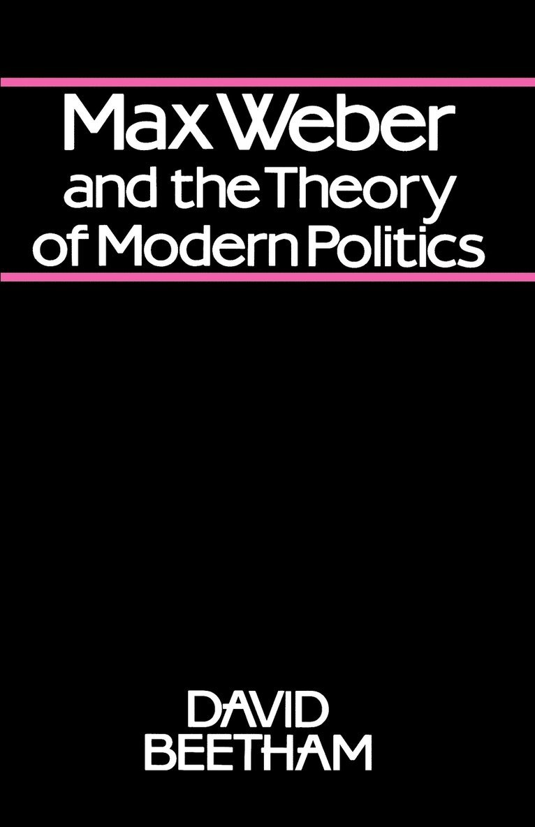 Max Weber and the Theory of Modern Politics