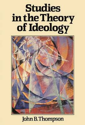 John B. Thompson - Studies in the Theory of Ideology, Häftad