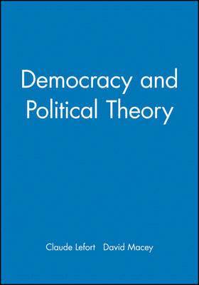 Claude Lefort - Democracy and Political Theory, Inbunden