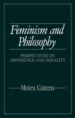 Moira Gatens - Feminism and Philosophy, Häftad
