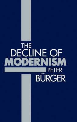 Peter Bürger - Decline of Modernism, Inbunden