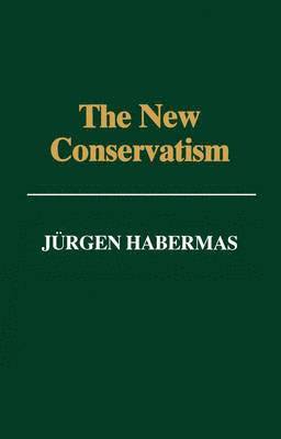 Jürgen Habermas, Jurgen (Professor of Philosophy Emeritus at the Johann Wolfgang Goethe University in Frankfurt) Habermas, Jurgen Habermas - New Conservatism, Inbunden