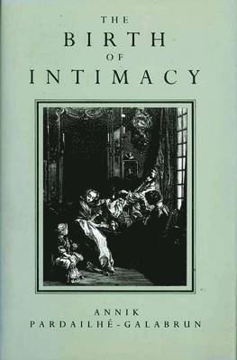 Annik Pardailhe-Galabrun - Birth of Intimacy, Inbunden