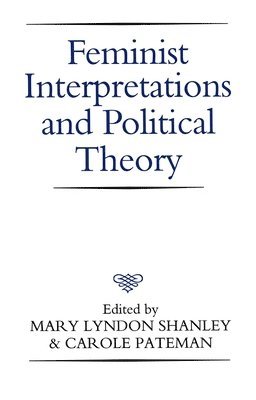 Mary Lyndon Shanley, Carole Pateman - Feminist Interpretations and Political Theory, Häftad