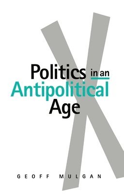 bokomslag Politics in an Antipolitical Age