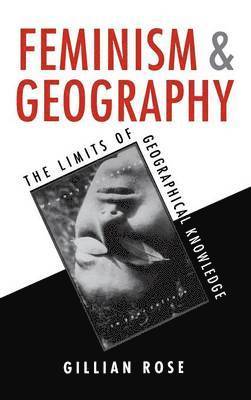 Gillian Rose - Feminism and Geography, Inbunden