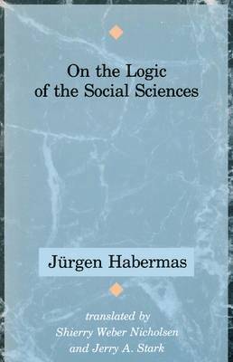 Jürgen Habermas - On the Logic of the Social Sciences, Häftad