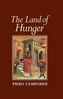 Piero Camporesi - Land of Hunger, Inbunden