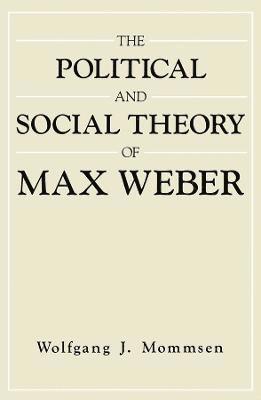 The Political and Social Theory of Max Weber 1