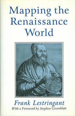 Frank Lestringant - Mapping the Renaissance World, Inbunden