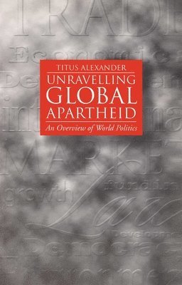 Unravelling Global Apartheid - An Overview of World Politics 1