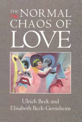 Ulrich Beck, Elisabeth Beck-Gernsheim - Normal Chaos of Love, Häftad