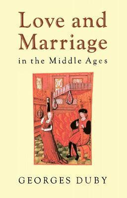 Georges Duby - Love and Marriage in the Middle Ages, Häftad