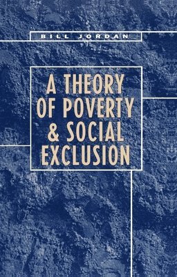 Bill Jordan - Theory of Poverty and Social Exclusion, Häftad