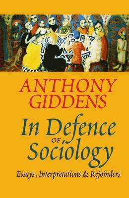 Anthony Giddens - In Defence of Sociology, Häftad
