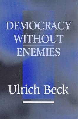 Ulrich Beck - Democracy without Enemies, Inbunden