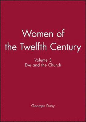 Georges Duby - Women of the Twelfth Century, Eve and the Church, Inbunden