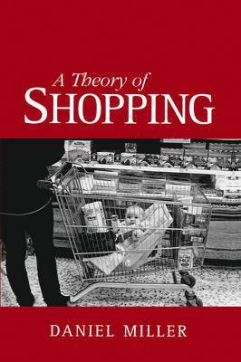 Daniel Miller - Theory of Shopping, Inbunden