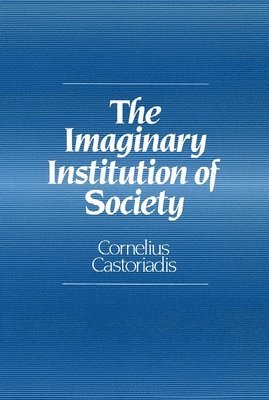 Cornelius Castoriadis - Imaginary Institution of Society, Häftad