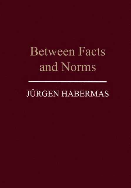 Jürgen Habermas, Jurgen (Professor of Philosophy Emeritus at the Johann Wolfgang Goethe University in Frankfurt) Habermas, Jurgen Habermas - Between Facts and Norms, Häftad
