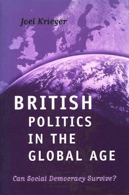 Joel Krieger - British Politics in the Global Age, Inbunden