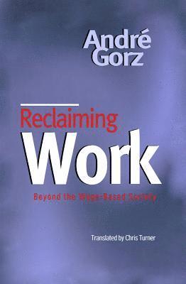 André Gorz - Reclaiming Work, Häftad