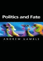 Andrew Gamble - Politics and Fate, Inbunden