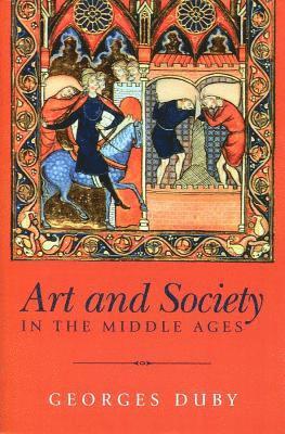 Georges Duby - Art and Society in the Middle Ages, Inbunden