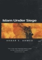 Akbar S. Ahmed - Islam Under Siege, Inbunden