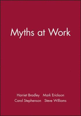 Harriet Bradley, Mark Erickson, Carol Stephenson, Steve Williams - Myths at Work, Häftad