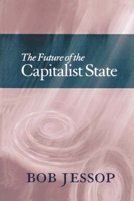 Bob Jessop - Future of the Capitalist State, Häftad