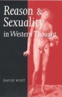 David West - Reason and Sexuality in Western Thought, Inbunden