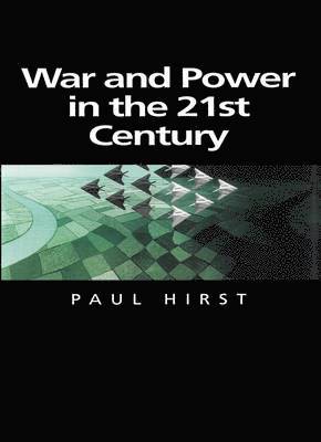 Paul Hirst - War and Power in the Twenty-First Century, Inbunden