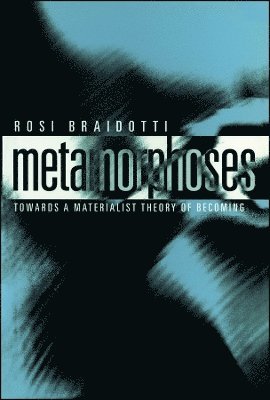 Rosi Braidotti - Metamorphoses, Inbunden