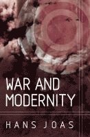 Hans Joas - War and Modernity, Inbunden