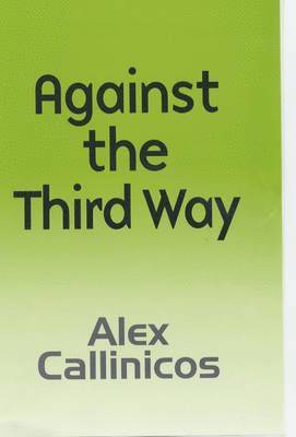 Alex Callinicos - Against the Third Way, Inbunden