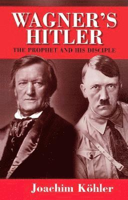 Joachim Kohler - Wagner's Hitler, Häftad